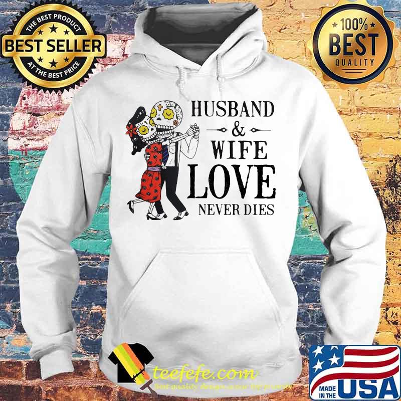 Husband and wife love never dies s Hoodie Husband and wife love never dies s Hoodie