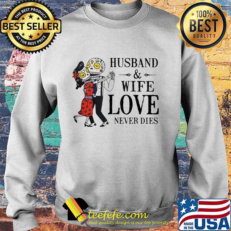 Husband and wife love never dies s Sweater Husband and wife love never dies s Sweater