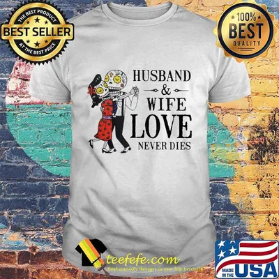 Husband and wife love never dies shirt