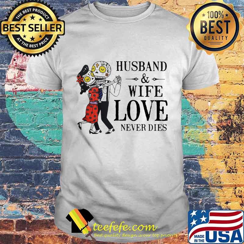 Husband and wife love never dies shirt