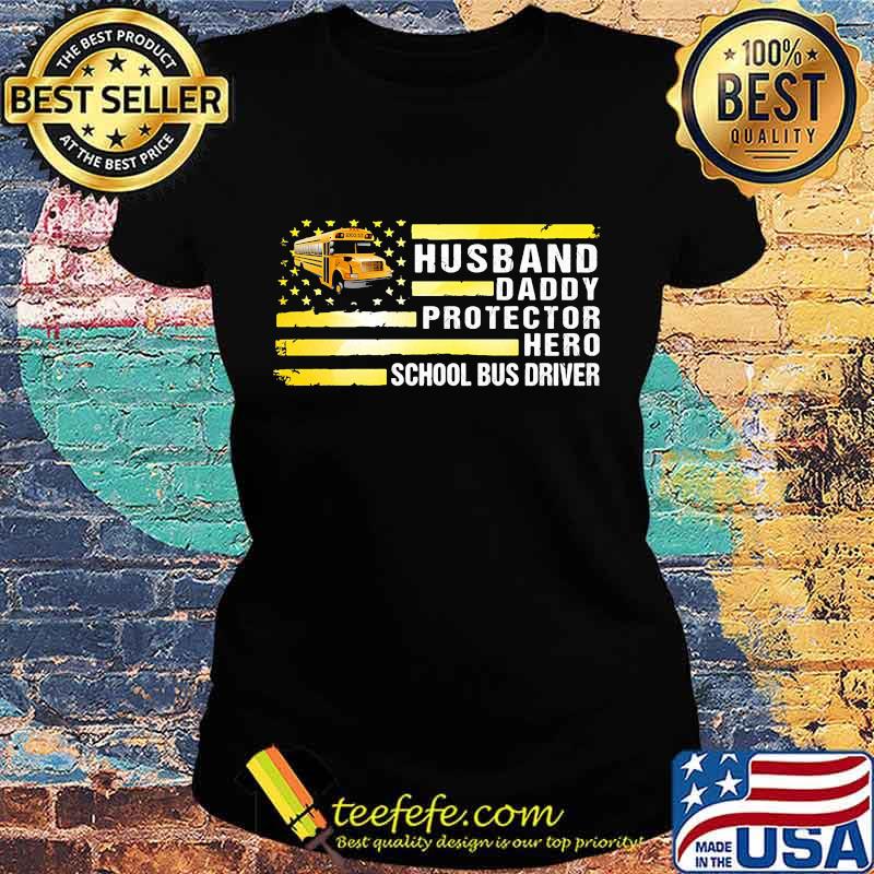 Husband daddy protector hero school bus driver american flag independence day s Ladies tee Husband daddy protector hero school bus driver american flag independence day s Ladies tee