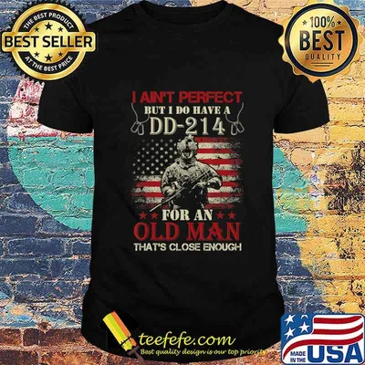 I Ain't Perfect but I Do Have A DD-214 for an Old Man T-Shirt
