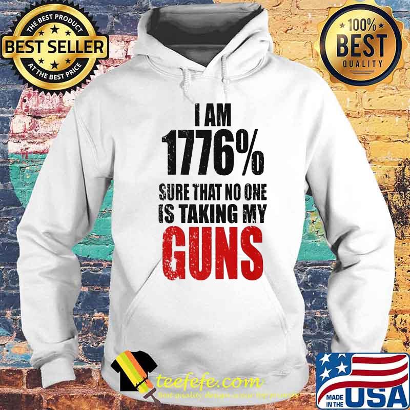 I am 1776% sure that no one is talking guns s Hoodie I am 1776% sure that no one is talking guns s Hoodie