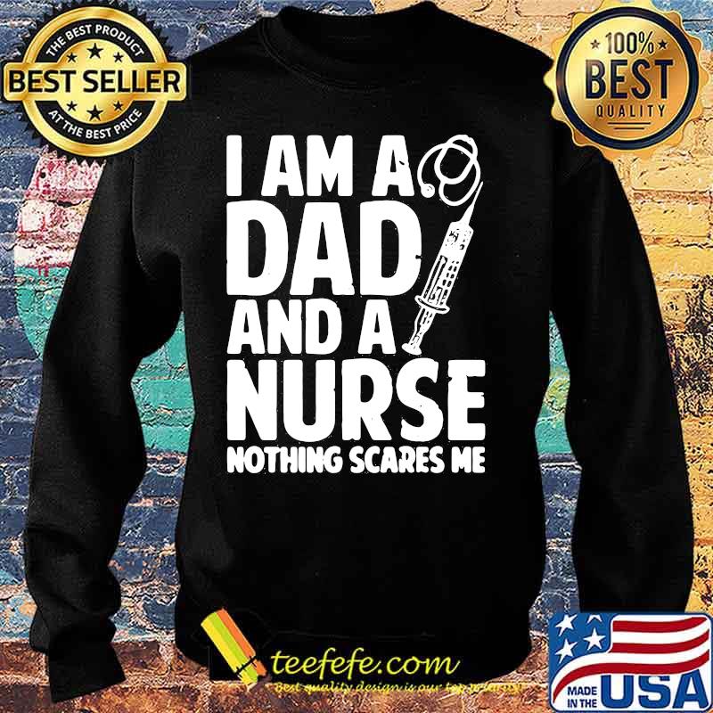 I am a dad and a nurse nothing scares me s Sweater I am a dad and a nurse nothing scares me s Sweater