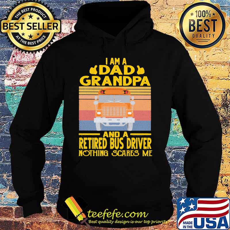 I am a dad grandpa and a retired bus driver nothing scares me vintage retro s Hoodie I am a dad grandpa and a retired bus driver nothing scares me vintage retro s Hoodie