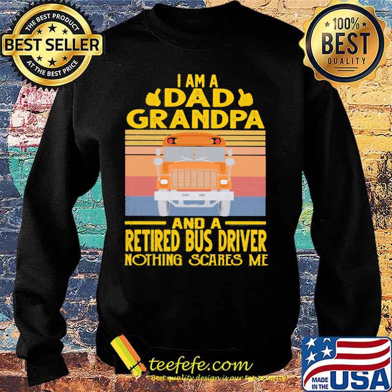 I am a dad grandpa and a retired bus driver nothing scares me vintage retro s Sweater I am a dad grandpa and a retired bus driver nothing scares me vintage retro s Sweater
