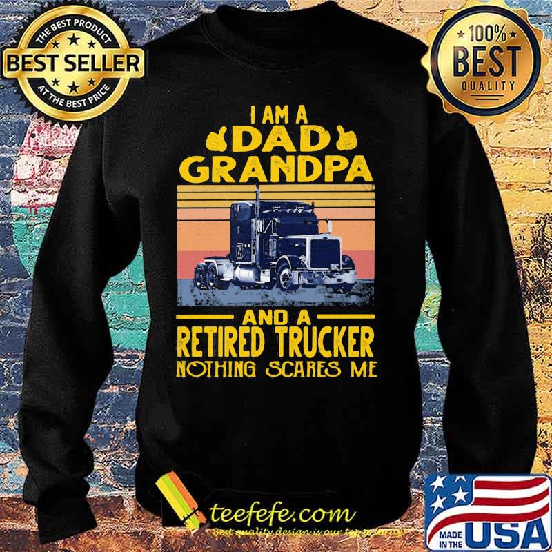 I am a dad grandpa and a retired trucker nothing scares me vintage retro s Sweater I am a dad grandpa and a retired trucker nothing scares me vintage retro s Sweater