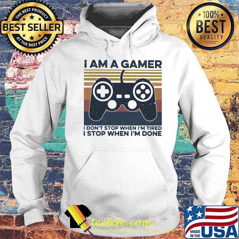 I am a gamer i don't stop when i'm tired i stop when i'm done vintage retro s Hoodie I am a gamer i don't stop when i'm tired i stop when i'm done vintage retro s Hoodie