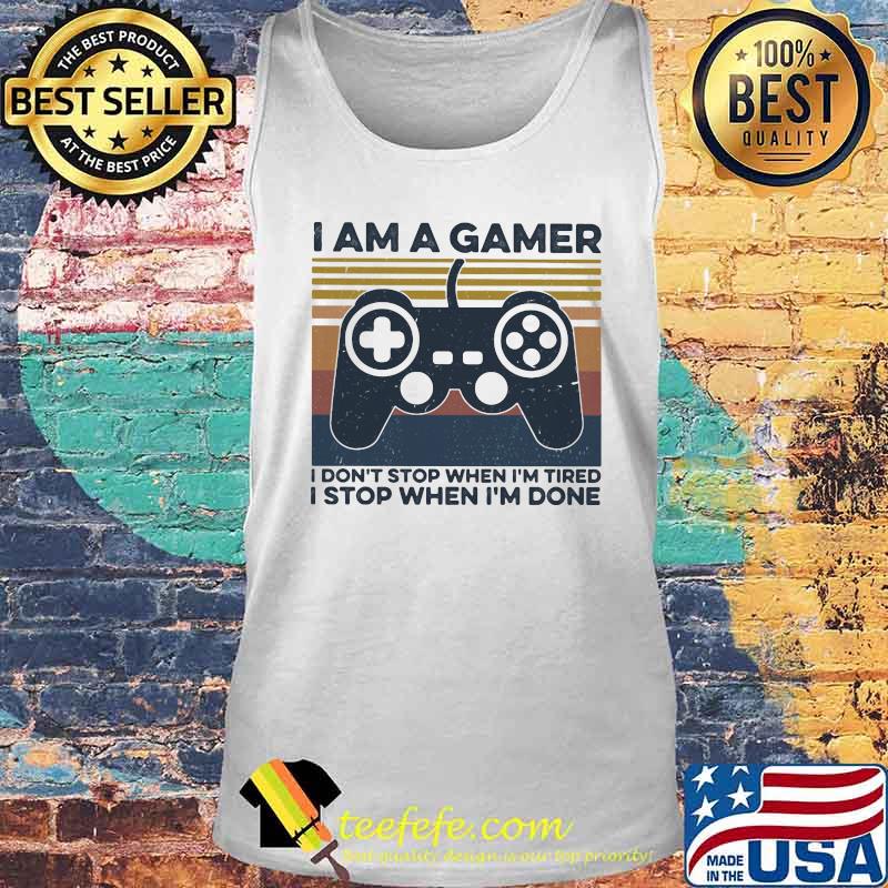 I am a gamer i don't stop when i'm tired i stop when i'm done vintage retro s Tank top I am a gamer i don't stop when i'm tired i stop when i'm done vintage retro s Tank top