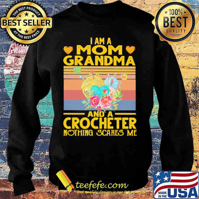 I am a mom grandma and a crocheter nothing scares me vintage retro s Sweater I am a mom grandma and a crocheter nothing scares me vintage retro s Sweater