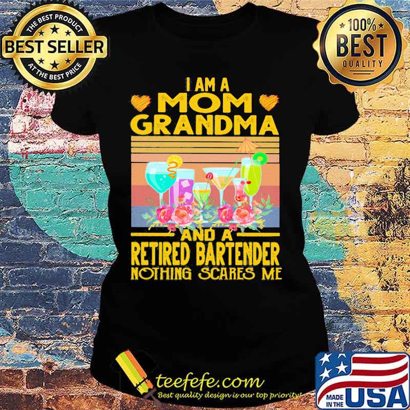 I am a mom grandma and a retired bartender nothing scares me vintage retro s Ladies tee I am a mom grandma and a retired bartender nothing scares me vintage retro s Ladies tee
