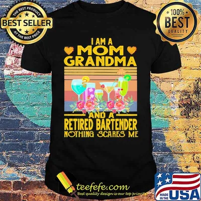 I am a mom grandma and a retired bartender nothing scares me vintage retro shirt
