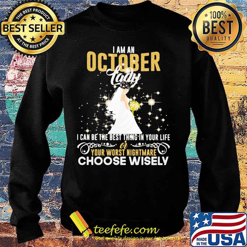 I am a october lady i can be the best thing in your life your worst nightmare choose wisely s Sweater I am a october lady i can be the best thing in your life your worst nightmare choose wisely s Sweater