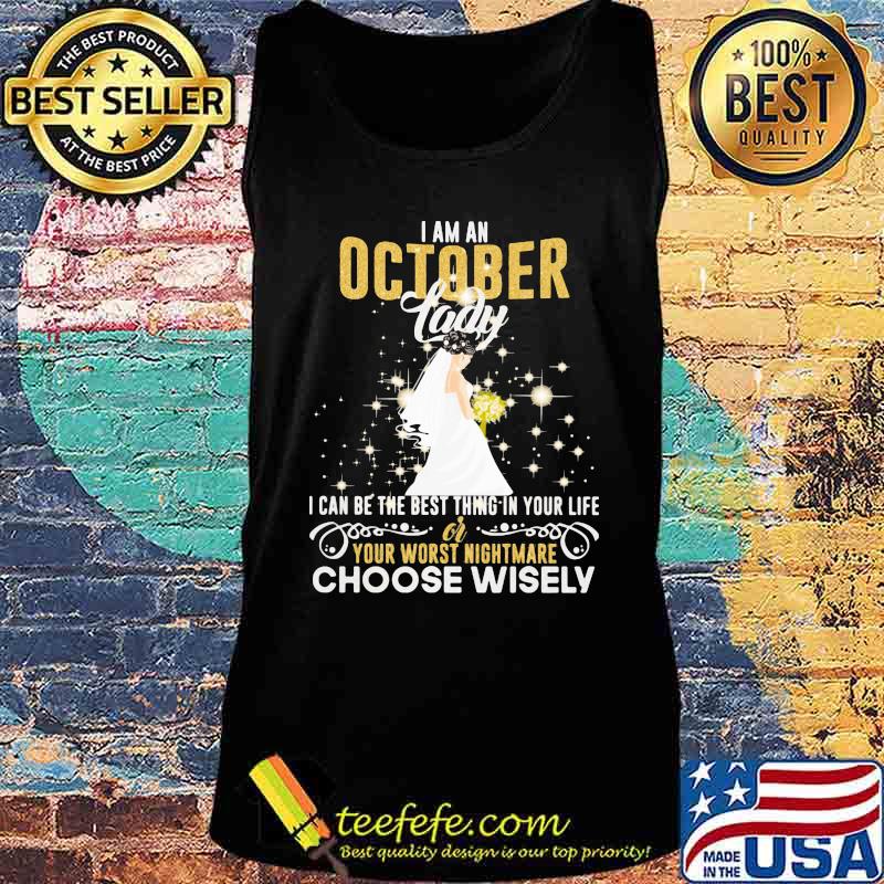 I am a october lady i can be the best thing in your life your worst nightmare choose wisely s Tank top I am a october lady i can be the best thing in your life your worst nightmare choose wisely s Tank top