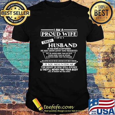I am a proud wife of a crazy husband he was born in september he may seem quiet and reserved shirt