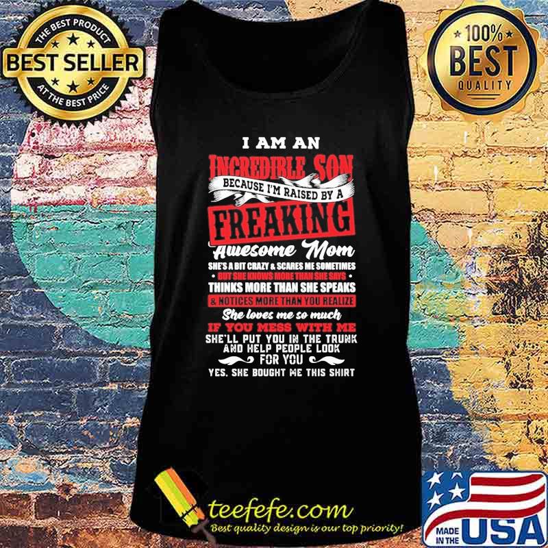 I am an incredible son because i'm raised by a freaking awesome mom s Tank top I am an incredible son because i'm raised by a freaking awesome mom s Tank top