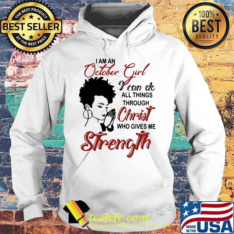 I am an october girl i can do all things through christ who gives me strength s Hoodie I am an october girl i can do all things through christ who gives me strength s Hoodie