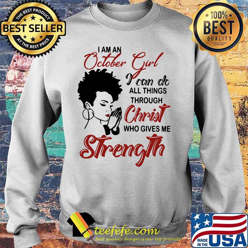 I am an october girl i can do all things through christ who gives me strength s Sweater I am an october girl i can do all things through christ who gives me strength s Sweater