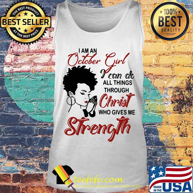 I am an october girl i can do all things through christ who gives me strength s Tank top I am an october girl i can do all things through christ who gives me strength s Tank top