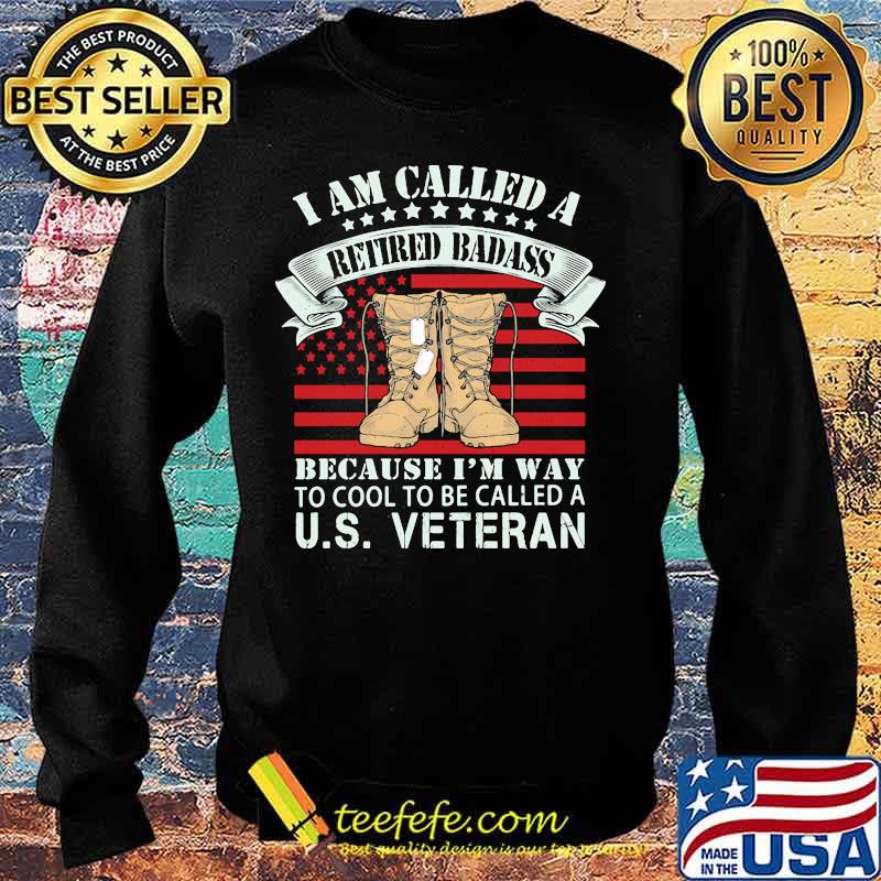 I am called a retired badass because i'm way to cool to be called a us veteran american flag independence day s Sweater I am called a retired badass because i'm way to cool to be called a us veteran american flag independence day s Sweater