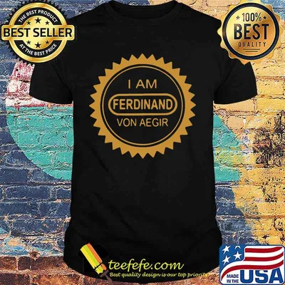 I am ferdinand von aegir shirt