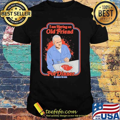 I am having an old friend for dinner the silence the lambs shirt