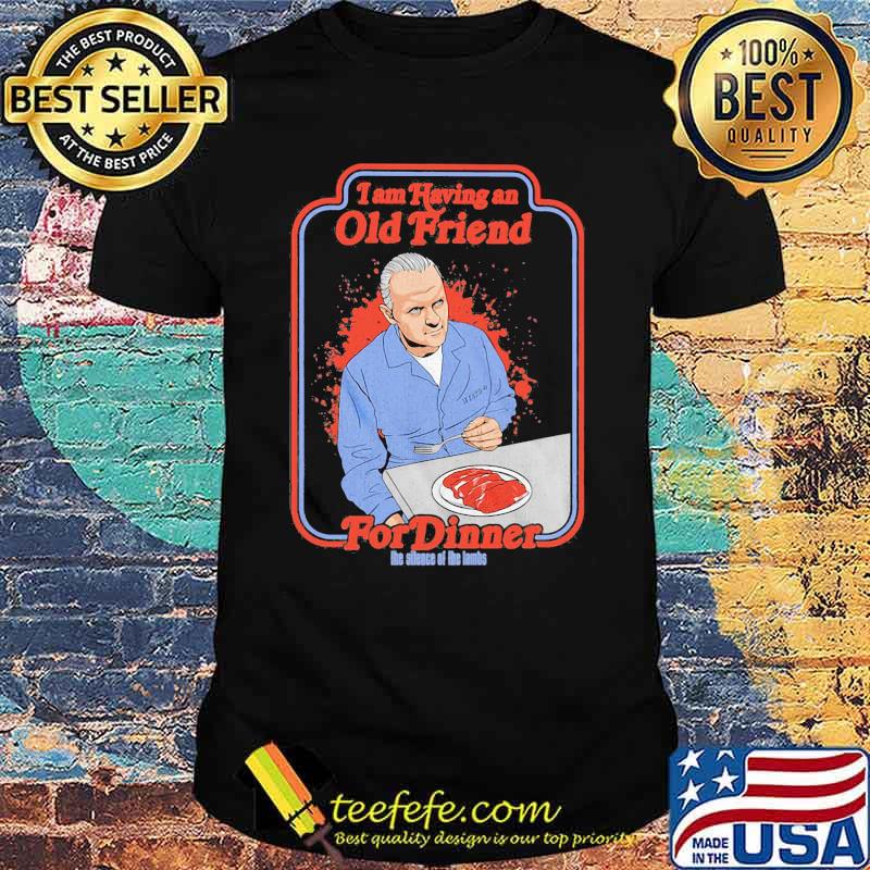 I am having an old friend for dinner the silence the lambs shirt