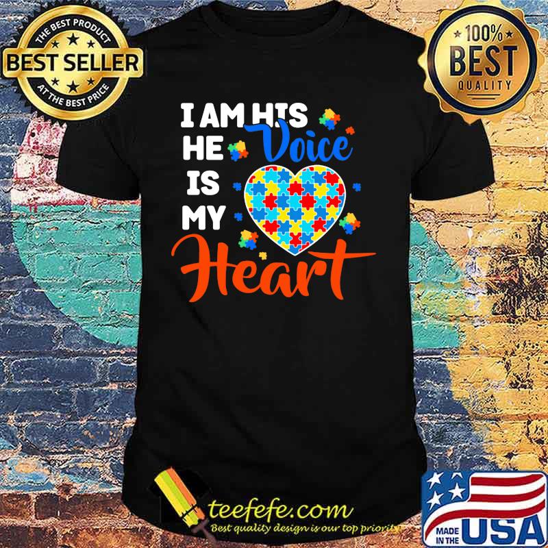 I am his he is my voice heart autism shirt