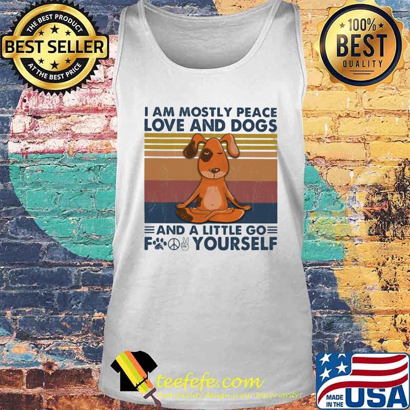 I am mostly peace love and dogs and a little go fucking yourself vintage retro s Tank top I am mostly peace love and dogs and a little go fucking yourself vintage retro s Tank top