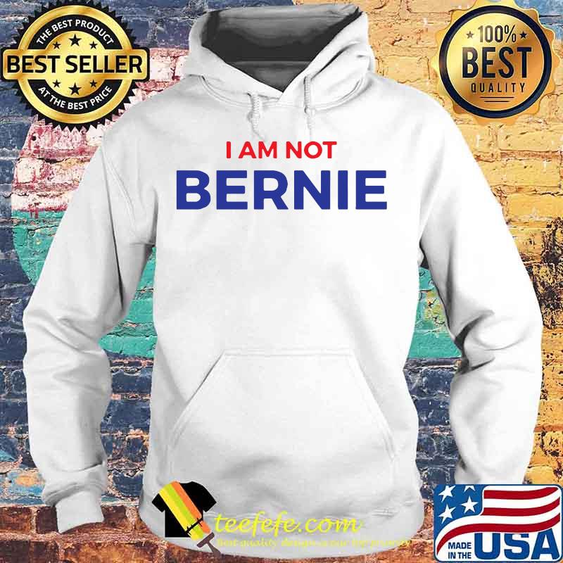 I am not bernie s Hoodie I am not bernie s Hoodie
