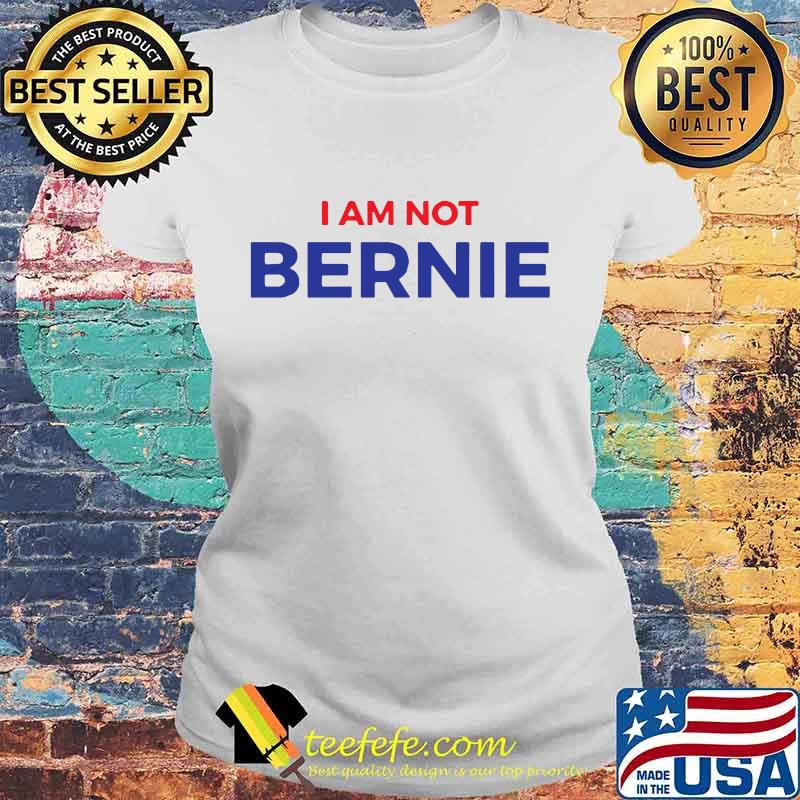 I am not bernie s Laides tee I am not bernie s Laides tee