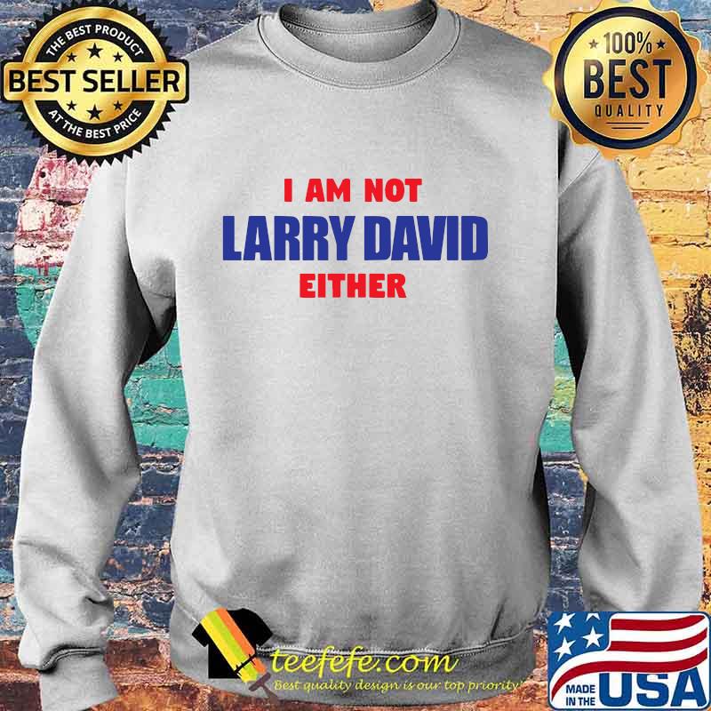 I am not larry david either s Sweater I am not larry david either s Sweater