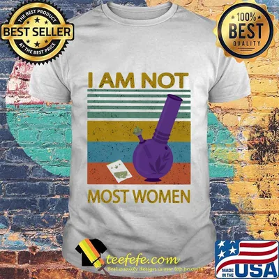 I Am Not Most Women Weed Vintage Retro Shirt
