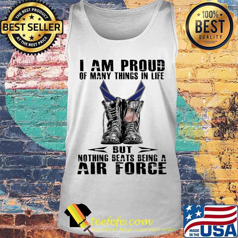I am proud of many things in life but nothing beats being a air force s Tank top I am proud of many things in life but nothing beats being a air force s Tank top