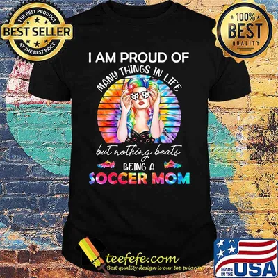 I Am Proud Of Many Things In Life But Nothing Beats Being A Soccer Mom Hippie Vintage Retro Shirt