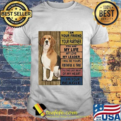 I am your friend your partner you are my life my love my leader I will be yours faithful and true Till the last beat of my heart I am your Beagle shirt