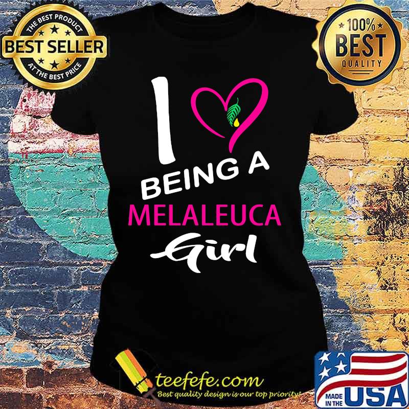 I being a melaleuca girl heart s Ladies tee I being a melaleuca girl heart s Ladies tee