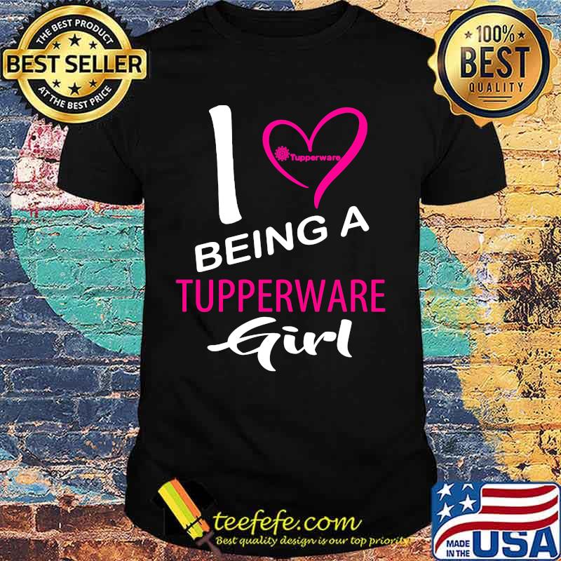 I being a tupperware girl heart shirt