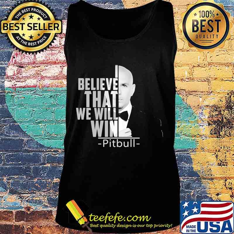 I believe that we will win pitbull s Tank top I believe that we will win pitbull s Tank top