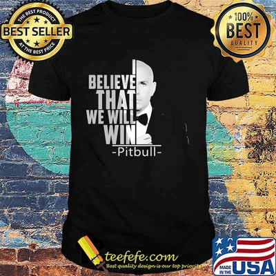 I believe that we will win pitbull shirt