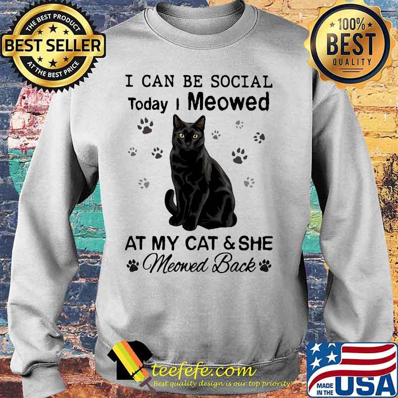 I can be social today i meowed at my paw cat and she moved back s Sweater I can be social today i meowed at my paw cat and she moved back s Sweater