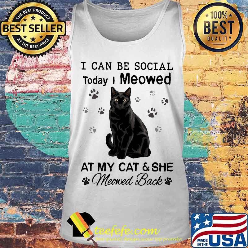 I can be social today i meowed at my paw cat and she moved back s Tank top I can be social today i meowed at my paw cat and she moved back s Tank top