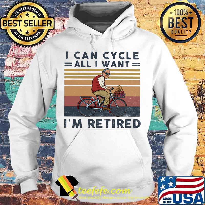 I can cycle all i want i'm retired vintage retro s Hoodie I can cycle all i want i'm retired vintage retro s Hoodie