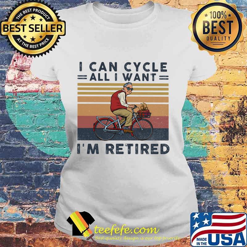 I can cycle all i want i'm retired vintage retro s Laides tee I can cycle all i want i'm retired vintage retro s Laides tee
