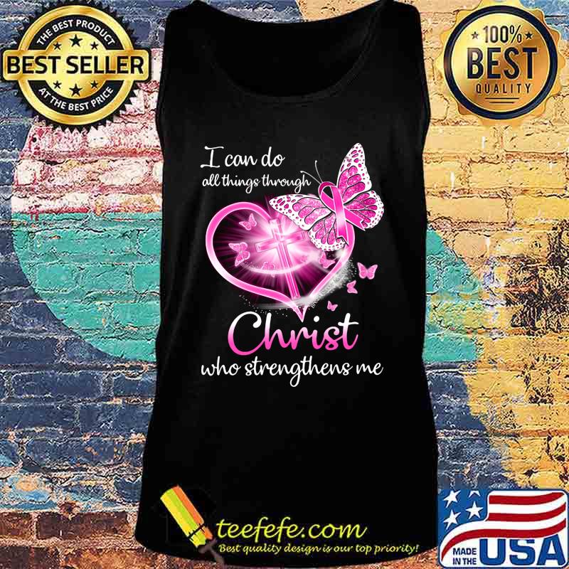 I can do all things through christ who strengthens me heart butterflies cancer awareness s Tank top I can do all things through christ who strengthens me heart butterflies cancer awareness s Tank top