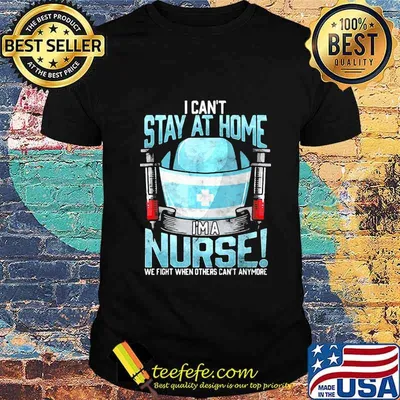 I can't at home i'm a nurse we fight when others can't anymore shirt