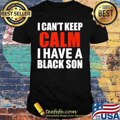 I can't keep calm i have a black son 2020 black shirt