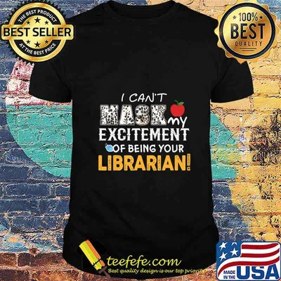 I can't mask my Excitement Of Being Your Librarian! Gift T-Shirt