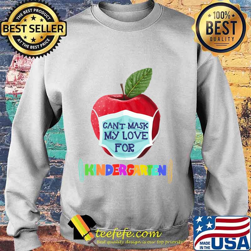 I Can't Mask The Love for My Students Kindergarten Teachers T-Shirt Sweater I Can't Mask The Love for My Students Kindergarten Teachers T-Shirt Sweater