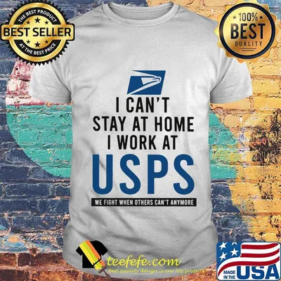 I can't stay at home i work at usps we fight when others can't anymore shirt